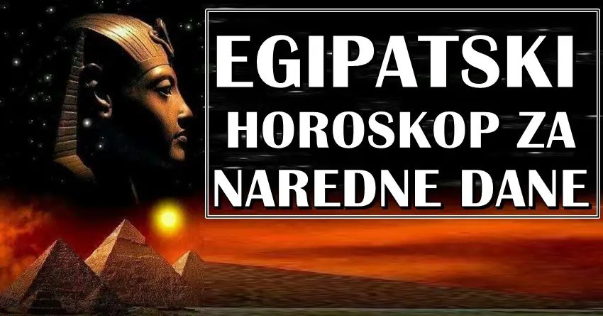 Egipatski horoskop za naredne dane: Nekome se prošlost vraća!