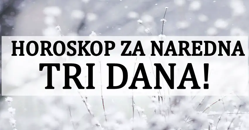 HOROSKOP ZA NAREDNA TRI DANA: Nekome stiže ogromna sreća!