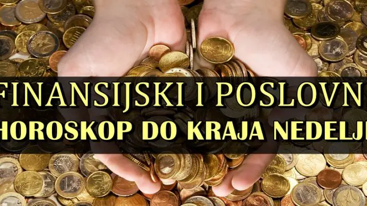 FINANSIJSKI I POSLOVNI HOROSKOP DO KRAJA NEDELJE!