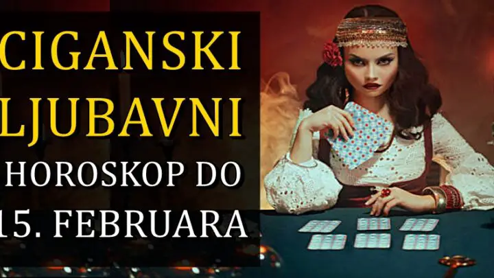 CIGANSKI LJUBAVNI HOROSKOP DO 15. FEBRUARA!