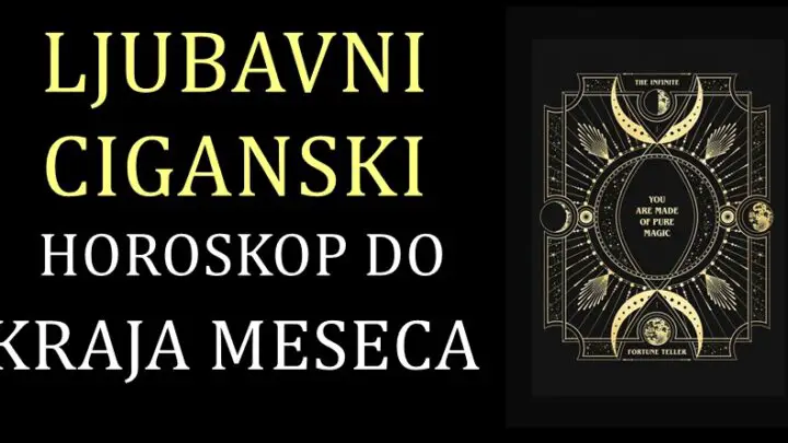 LJUBAVNI CIGANSKI HOROSKOP DO KRAJA MESECA!