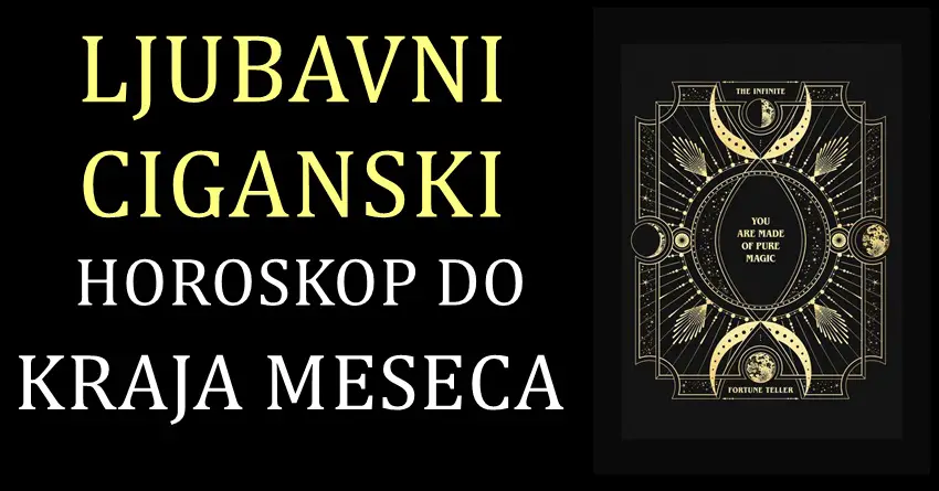 LJUBAVNI CIGANSKI HOROSKOP DO KRAJA MESECA!