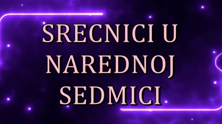 Ovi znaci ce imati najvise srece u sedmici ….