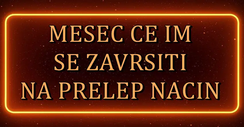 Kraj meseca im donosi sreću: Ovim znacima će poslednji dani u mesecu biti lepi!