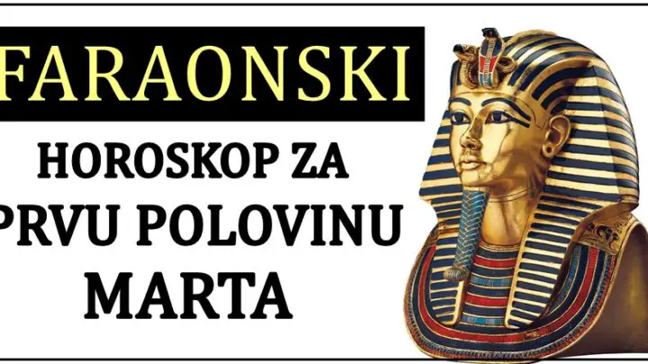 FARAONSKI HOROSKOP ZA PRVU POLOVINU MESECA MARTA!