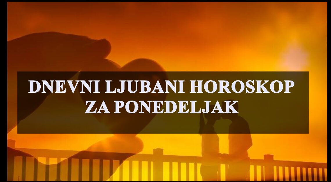 Dnevni ljubavni horoskop za 27.mart:Novi ponedeljak,nova sedmica,nova sansa…