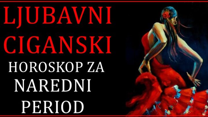 LJUBAVNI CIGANSKI HOROSKOP ZA NAREDNI PERIOD ZA SVE ZNAKOVE!