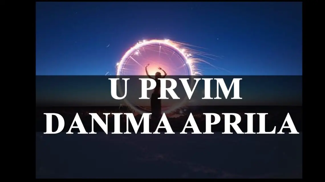 Prvi dani aprila ce ovim znacima doneti bitne promene! Evo kome i kakve!