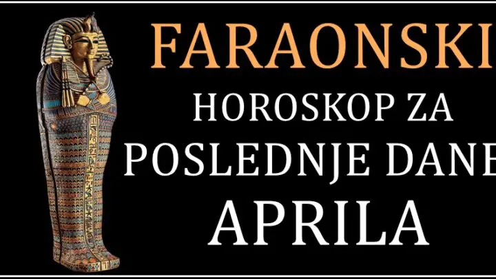 FARAONSKI HOROSKOP ZA POSLEDNJE DANE U MESECU!