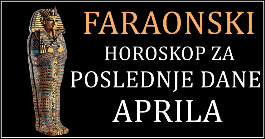 FARAONSKI HOROSKOP ZA POSLEDNJE DANE U MESECU!