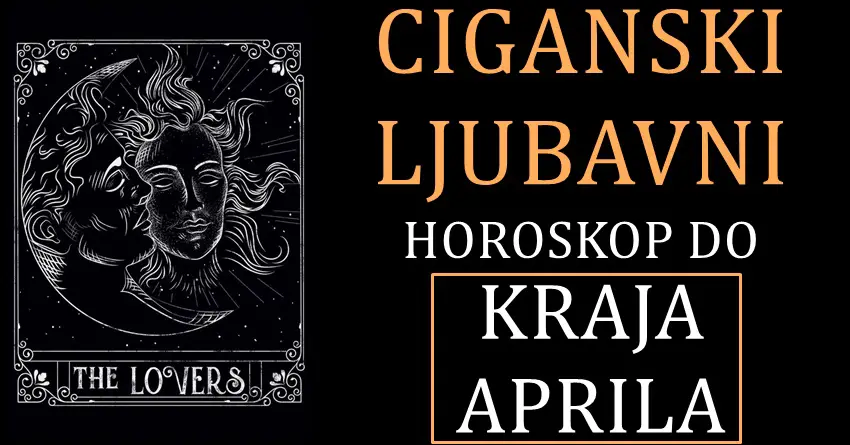 Ljubavni CIGANSKI HOROSKOP do kraja APRILA za sve znakove!