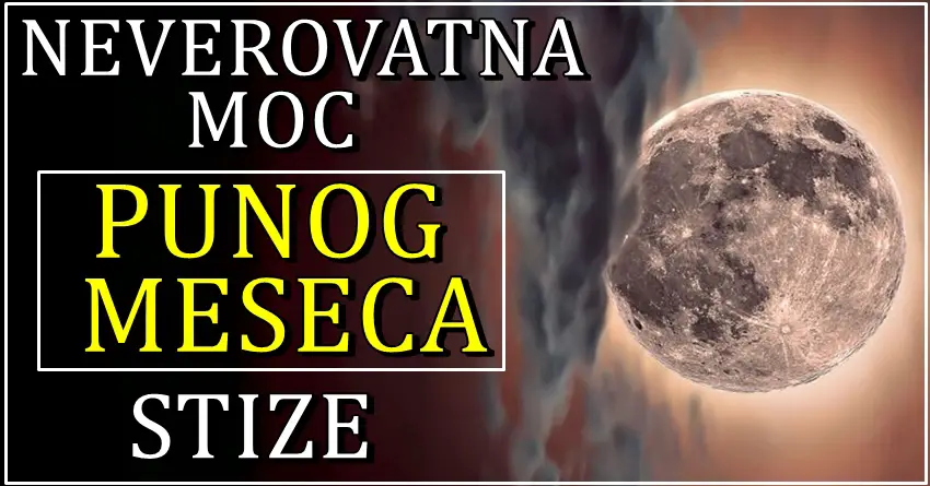 NOĆ PUNOG MESECA DOLAZI I DONOSI ČUDA: Evo šta čeka SVE znakove!