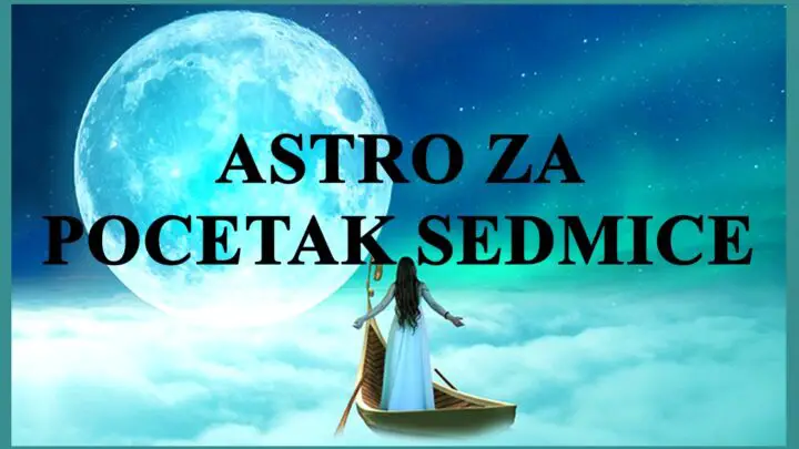 Astro za pocetak  sedmice. saznajte sta vas ceka !