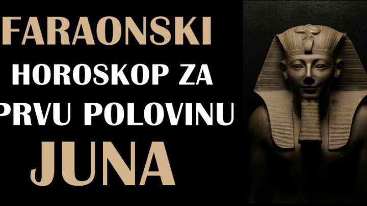 FARAONSKI HOROSKOP ZA PRVU POLOVINU MESECA JUNA ZA SVE ZNAKOVE!