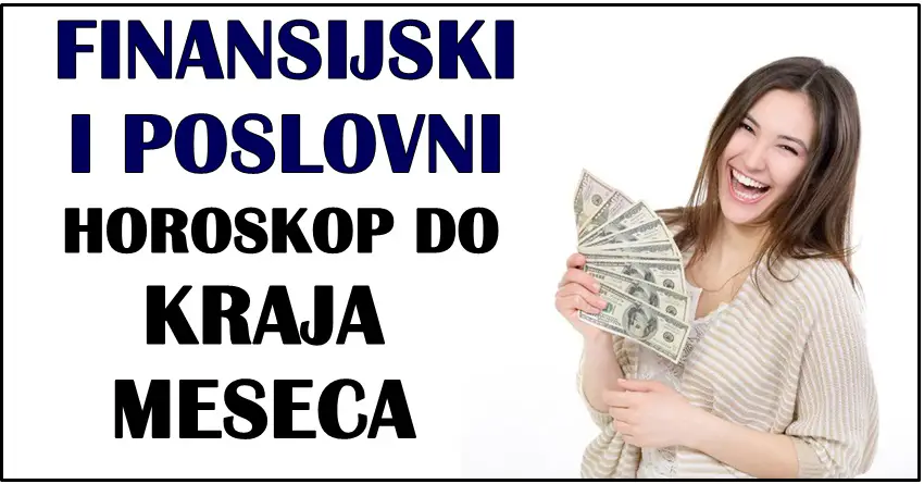 FINANSIJSKI I POSLOVNI HOROSKOP DO KRAJA MESECA: Evo šta čeka SVE znakove!