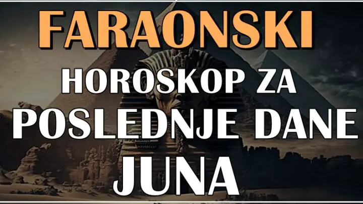 FARAONSKI HOROSKOP ZA POSLEDNJE DANE JUNA ZA SVE ZNAKOVE!