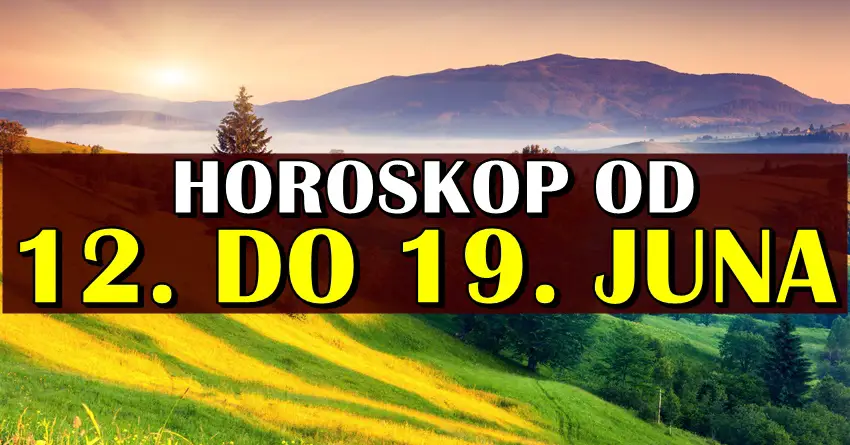 Horoskop za sve znakove od 12. do 19.juna:Vreme za lepa desavanja!