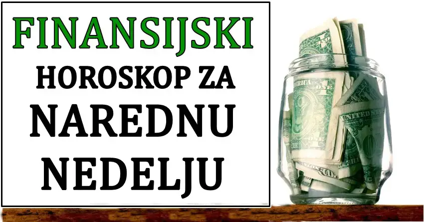 FINANSIJSKI HOROSKOP ZA NAREDNU NEDELJU ZA SVE ZNAKOVE! FINANSIJSKI HOROSKOP ZA NAREDNU NEDELJU ZA SVE ZNAKOVE!