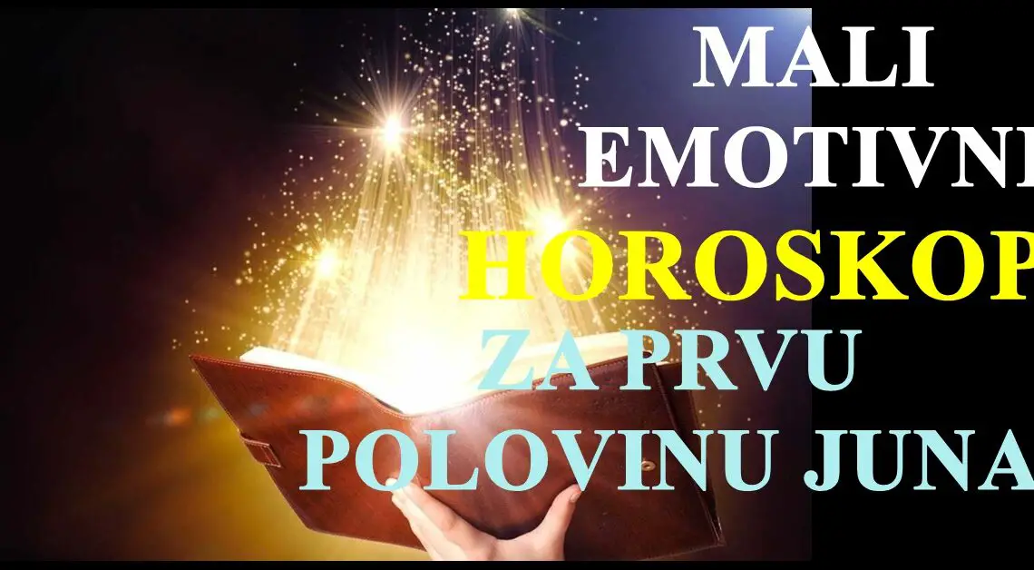 Mali emotivni horoskop za prvu polovinu Juna .