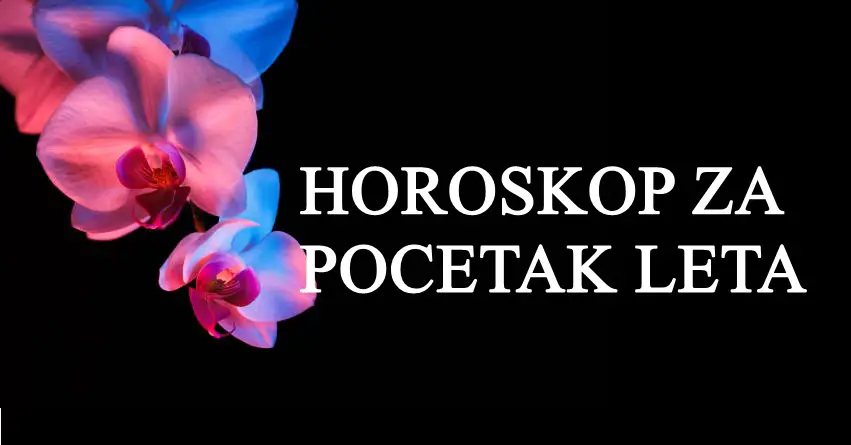 HOROSKOP ZA POCETAK LETA: Zvezde otkrivaju kojeg znaka ocekuje PREDIVAN pocetak leta ispunjen SRECOM, a kojeg znaka ocekuje pocetak leta ispunjen PROBLEMIMA!