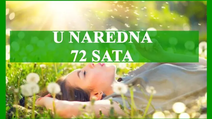 U naredna 72 sata nekome slede najbolji dani ikada !