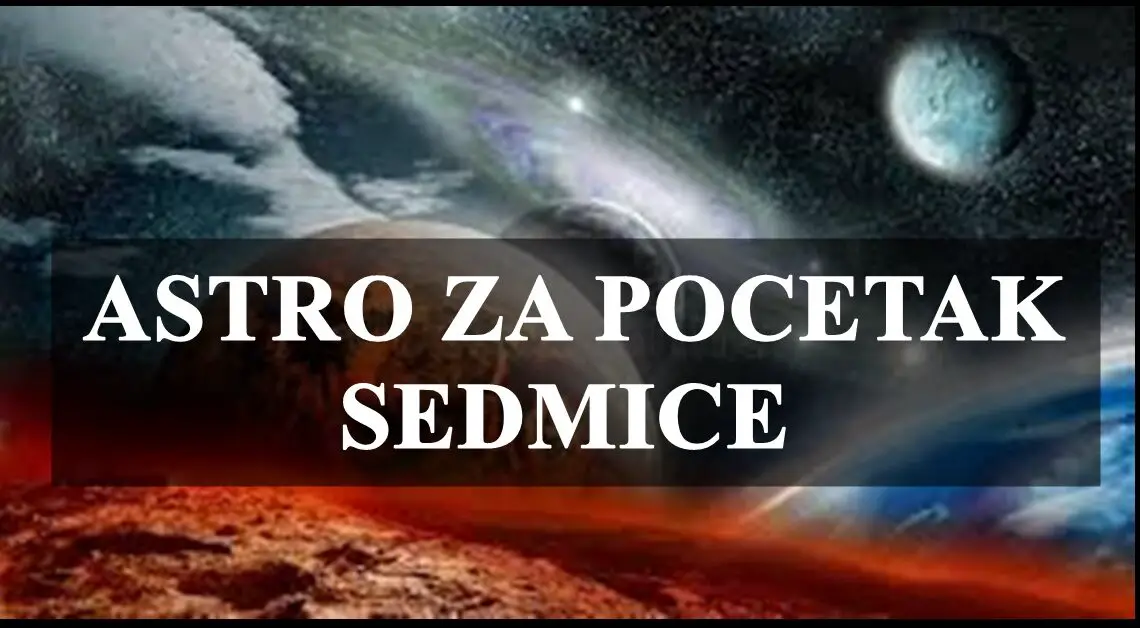 Astro za pocetak  sedmice. saznajte sta vas ceka !