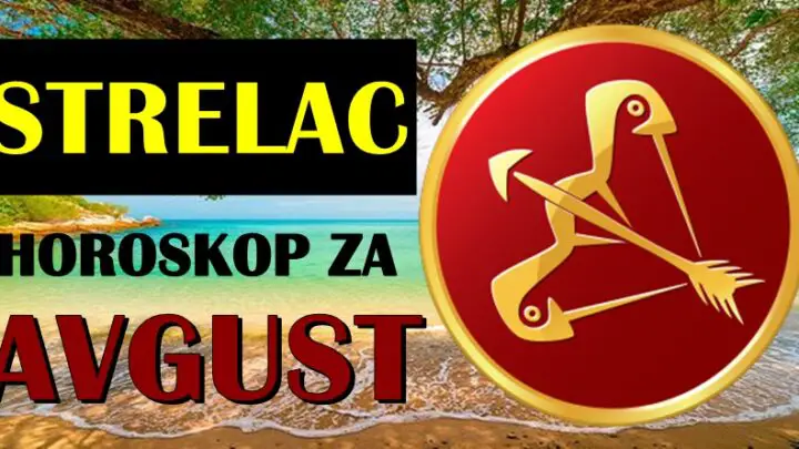 Strelac tokom avgusta:Bice ovo mesec velikih desavanja koja menjaju sve!