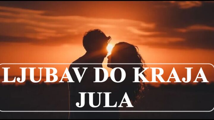 DO KRAJA JULA:   Nekim znakovima je  „POLJULJANO POLJE EMOCIJA“ a  neki su SRECNIJI nego pre!