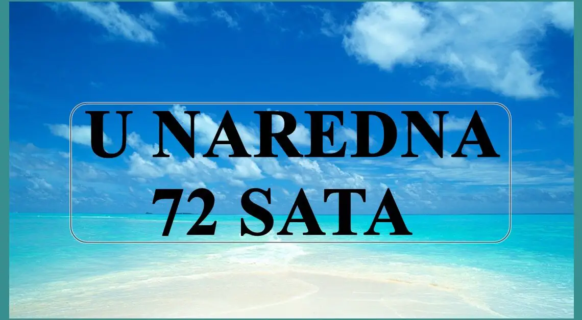 U naredna 72 sata nekome prestoji prelepepo vreme,  ispunjeno sjajnim dogadjajima !