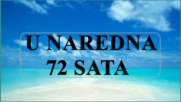 U naredna 72 sata nekome prestoji prelepepo vreme,  ispunjeno sjajnim dogadjajima !