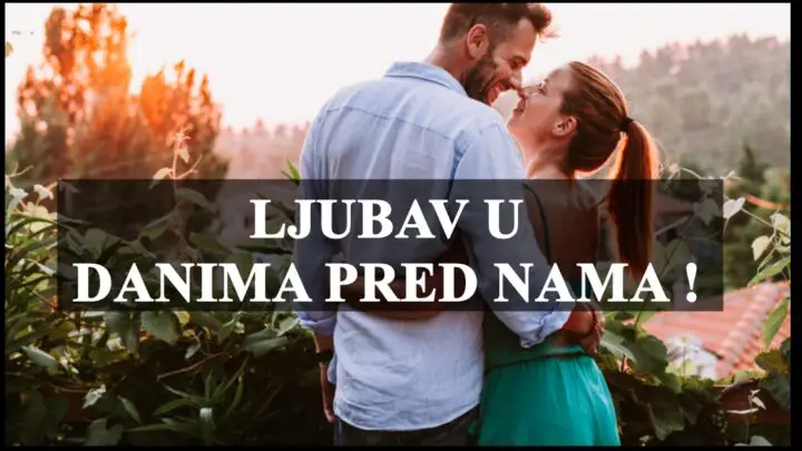 LJUBAV U DANIMA PRED NAMA !