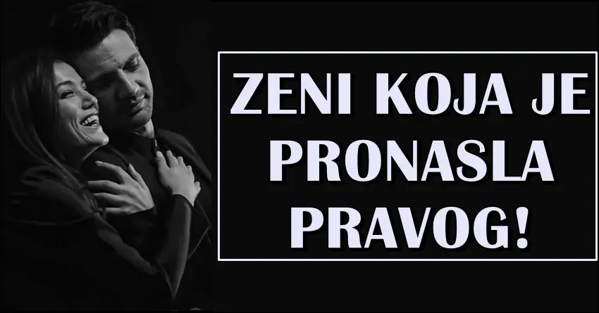 Konacno si voljena,konacno imas ljubav:Kad posle pogresnih dodje pravi!