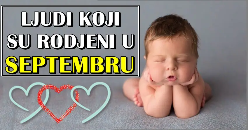 Ljudi koji su rodjeni u septembru su iskreni,predani,voljeni i znaju sta zele!