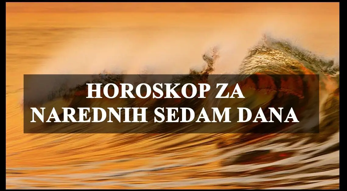 HOROSKOP ZA NAREDNIH SEDAM DANA ZA SVE ZNAKOVE!