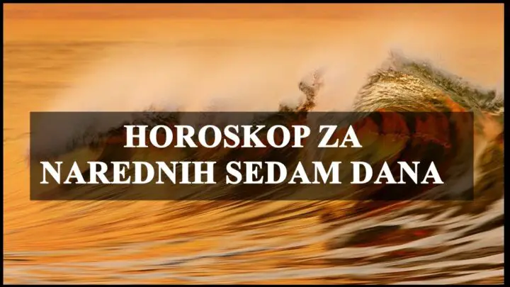 HOROSKOP ZA NAREDNIH SEDAM DANA ZA SVE ZNAKOVE!