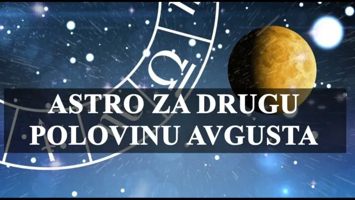 Astro za drugu polovinu avgusta,Rakovima se ostavruju snovi, a Ribama se desavaju lepe stvari.