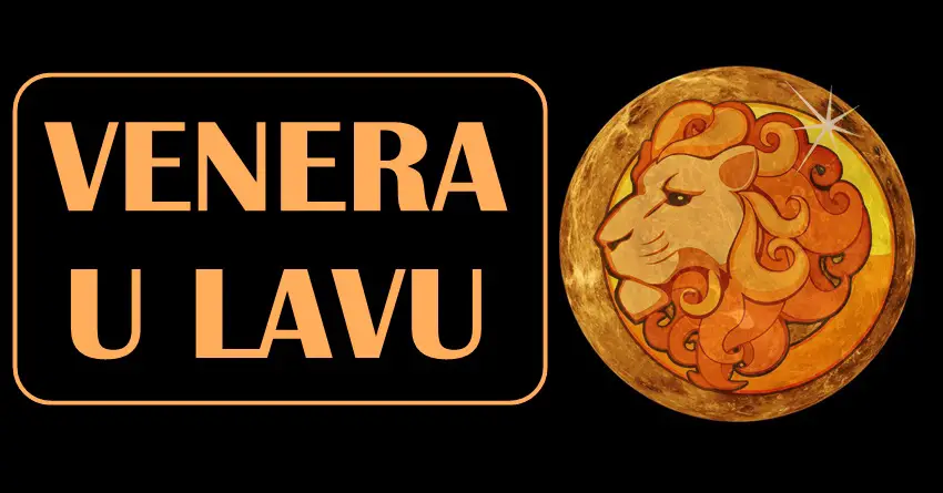 Venera u Lavu do 9.oktobra:Boginja ljubavi u kombinaciji sa mocnim lavom cuda donosi!