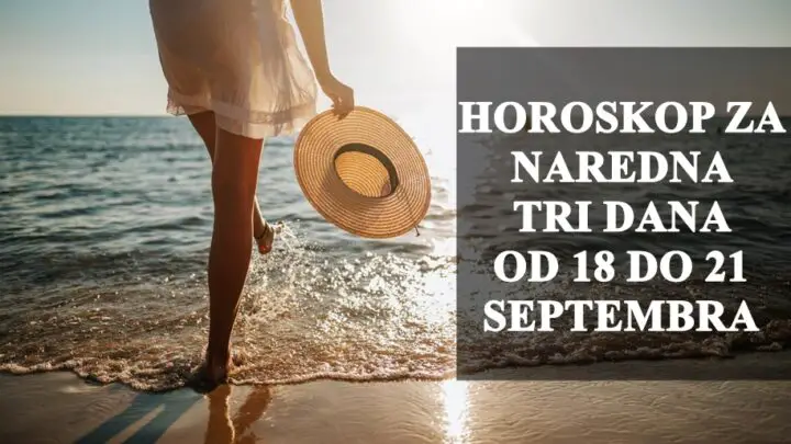 Horoskop za naredna tri dana od  18 do 21 septembra, ljubav , posao i zdravlje . Evo sta vas ocekuje !