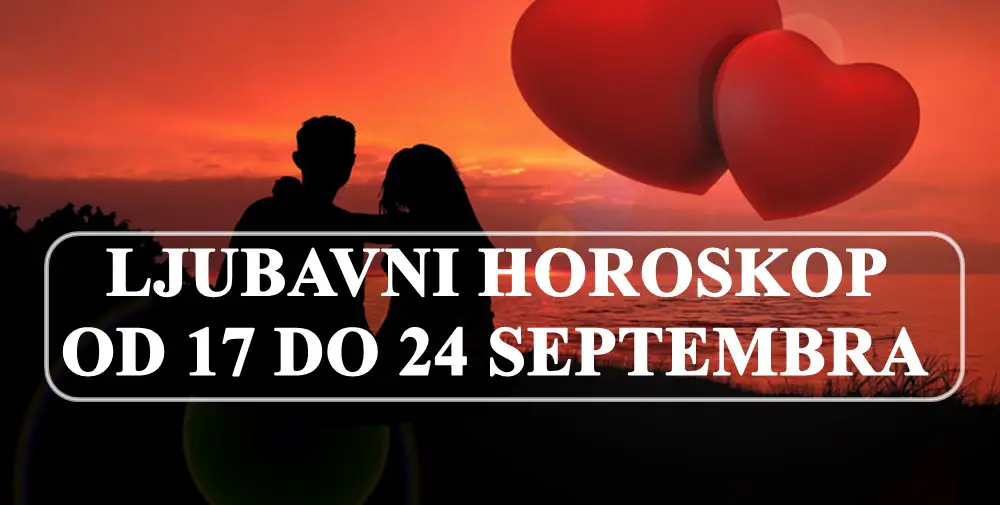 Ljubavni horoskop  od  17  do 24 septembra :Evo sta vam zvezde spremaju u ljubavi !