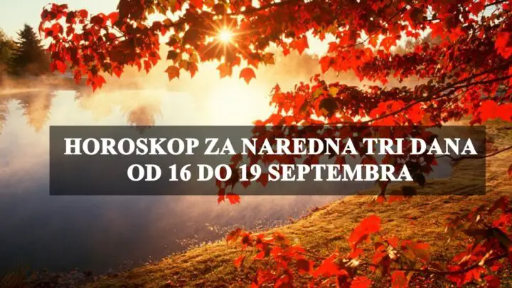 U naredna tri dana od 16 do 19 septebra Rakovi samouvjereni,a Bik treba da pripazi na ishranu!