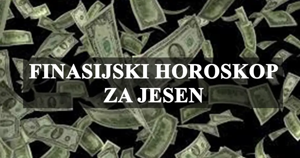 Finansijski horoskop za jesen, donosi puno izazova i novih mogucnosti za neke znakove !