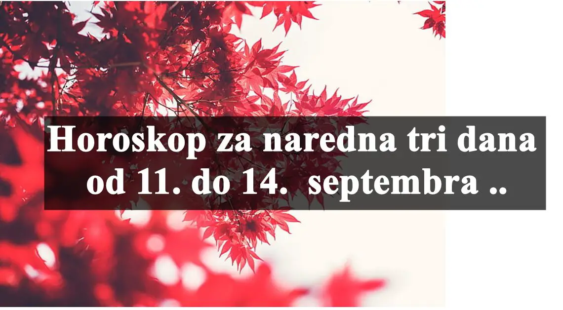 Horoskop za naredna tri dana od 11. do 14.  septembra ..