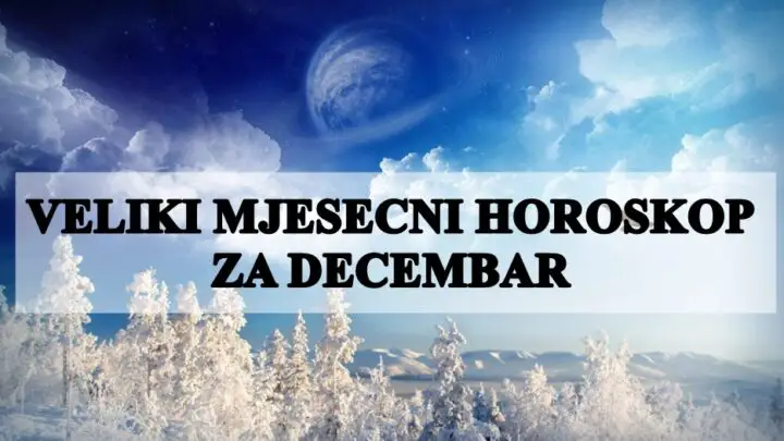 Veliki mjesecni horoskop za mjesec decembar !