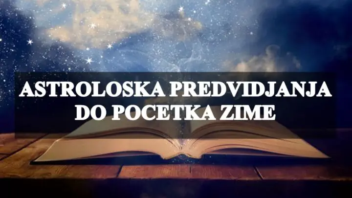 Astroloska predvidjanja do pocetka zime.