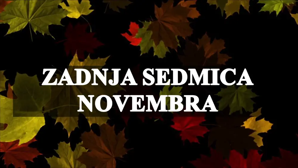 Zadnja sedmica novembra evo i sta vam donosi.