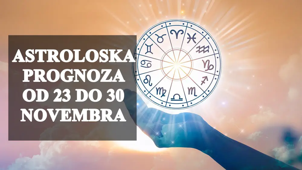 Astroloska prognoza od 23 do 30 novembra za sve znakove zodijaka, evo sta vas ceka !