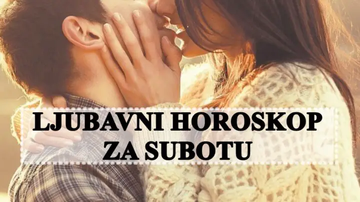 Ljubavni horoskop za subotu nekome je danas ljubav prioritet .