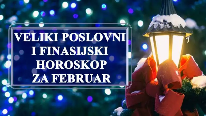 VELIKI POSLOVNI I FINASIJSKI HOROSKOP ZA FEBRUAR ZA SVE ZNAKOVE ZODIJAKA!