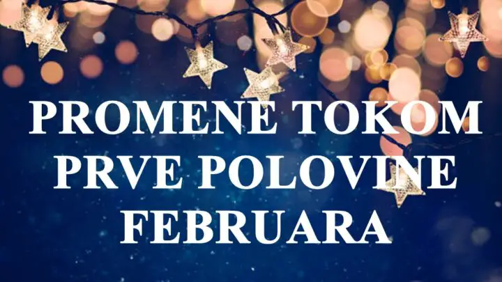 Prva polovina februara i velike promene u njoj evo sta vas ceka !