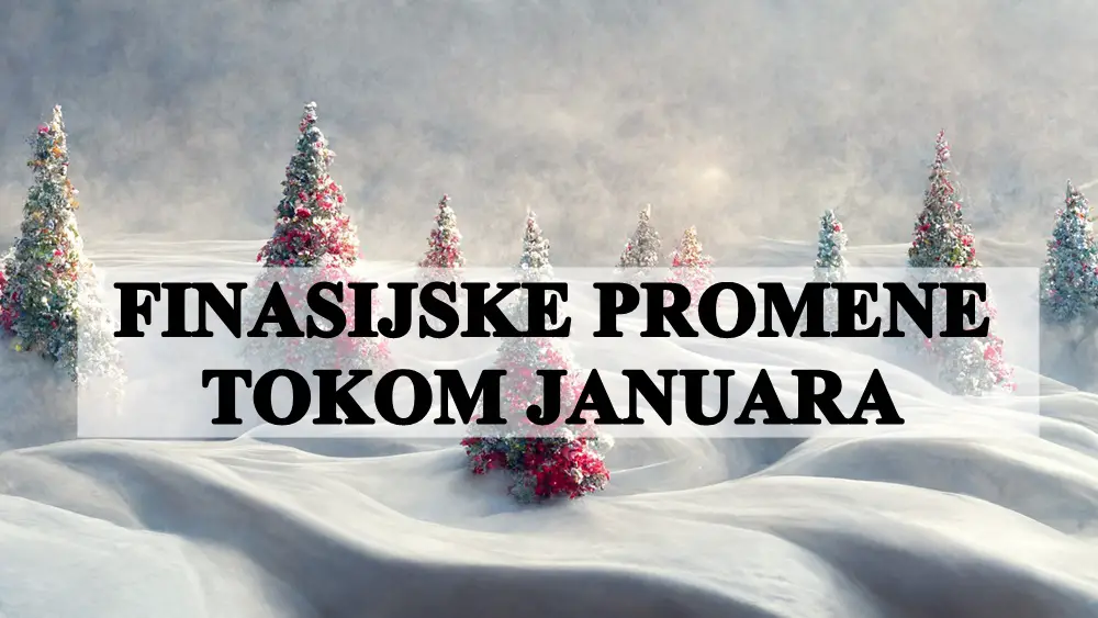 Finasijske promene koje mozete ocekivati tokom meseca januara !